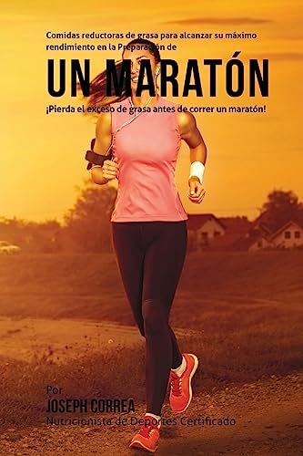 Comidas reductoras de grasa para alcanzar su maximo rendimiento en la Preparacion de un maraton: Pierda el exceso de grasa antes de correr un maraton!
